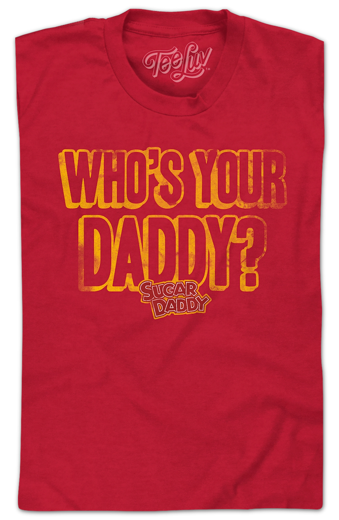 Whos Your Daddy Sugar Daddy T Shirt 1608
