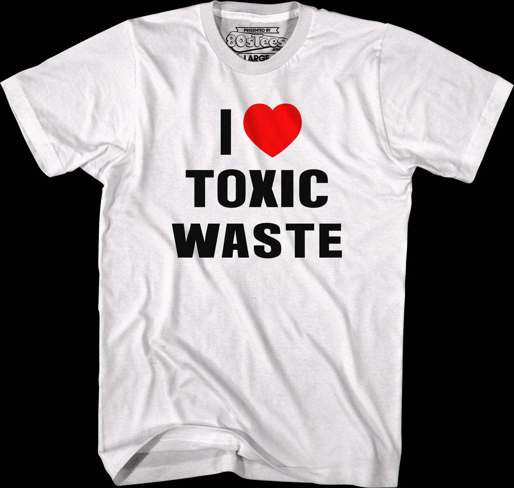 i love toxic waste shirt