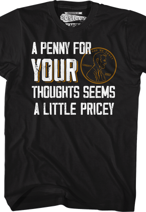 A Penny For Your Thoughts Seems A Little Pricey T-Shirt