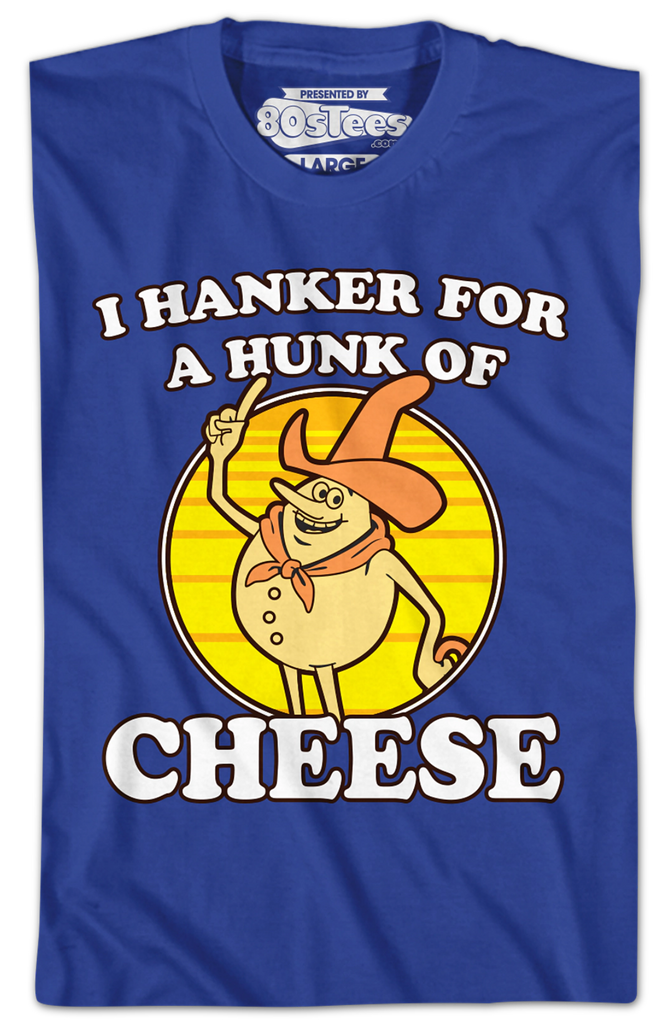 Blue Hanker For A Hunk Of Cheese T-Shirt