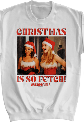 Christmas Is So Fetch Mean Girls Sweatshirt