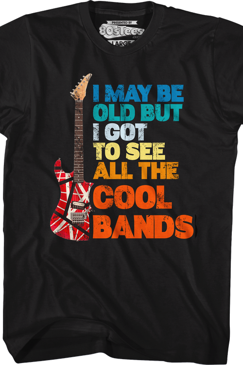 I May Be Old But I Got To See All The Cool Bands T-Shirtmain product image