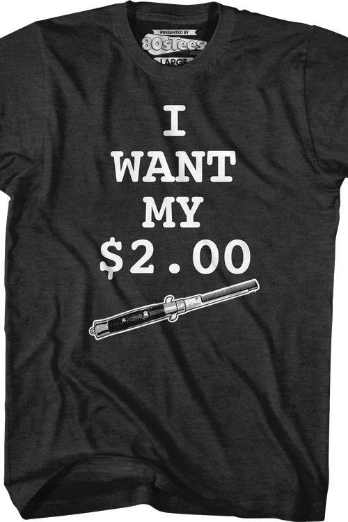 I Want My Two Dollars Dead T-Shirt Off Better