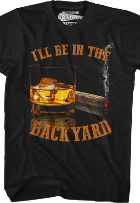 I'll Be In The Backyard T-Shirt