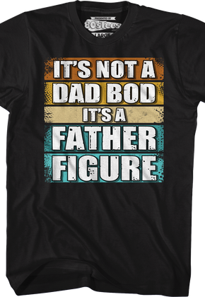 It's Not A Dad Bod It's A Father Figure T-Shirt