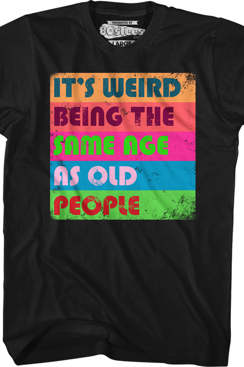 It's Weird Being The Same Age As Old People T-Shirtmain product image