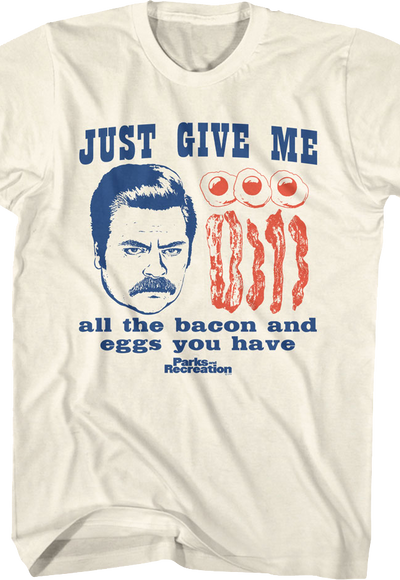 Give Me All The Bacon And Eggs You Have Parks And Recreation T-Shirt