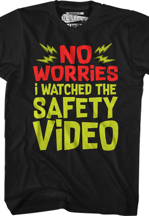 No Worries I Watched The Safety Video T-Shirt