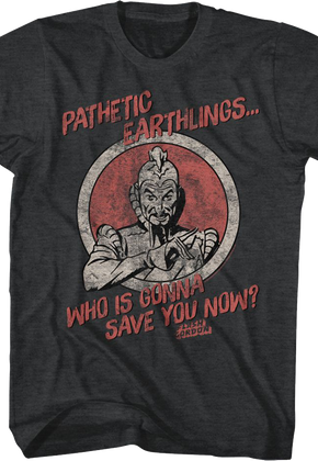 Pathetic Earthlings Who Is Gonna Save You Now Flash Gordon T-Shirt