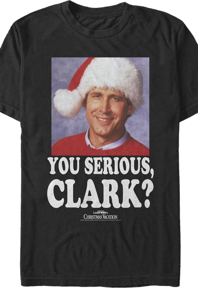 Photo You Serious Clark Christmas Vacation T-Shirt