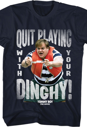 Quit Playing With Your Dinghy Tommy Boy T-Shirt