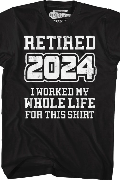 Retired 2024 I Worked My Whole Life For This Shirtmain product image