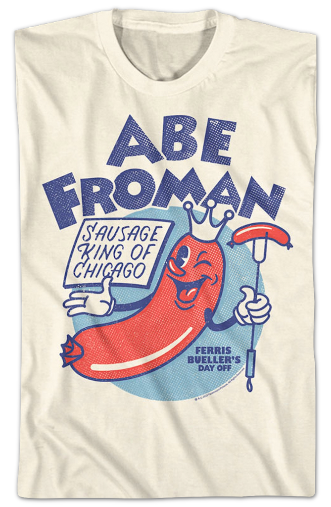 Sausage King Of Chicago Abe Froman Ferris Bueller's Day Off T-Shirt