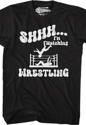 Shhh...I'm Watching Wrestling T-Shirt