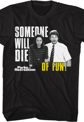 Someone Will Die Of Fun Parks And Recreation T-Shirt