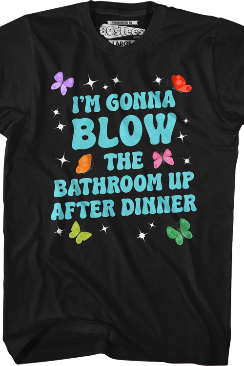 I'm Gonna Blow Up The Bathroom After Dinner T-Shirtmain product image