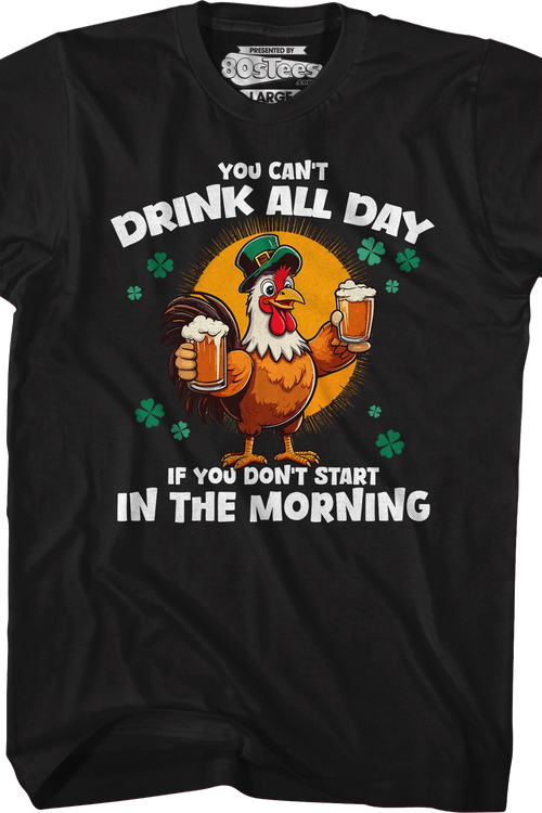 You Can't Drink All Day If You Don't Start In The Morning T-Shirtmain product image