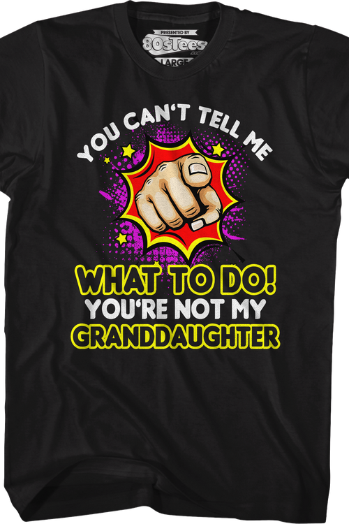 You Can't Tell Me What To Do You're Not My Granddaughter T-Shirtmain product image