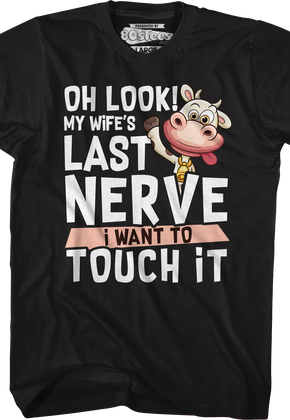 My Wife's Last Nerve I Want To Touch It T-Shirt