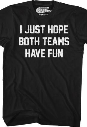 I Just Hope Both Teams Have Fun T-Shirt