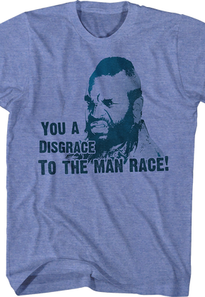 You A Disgrace To The Man Race Mr. T Shirt