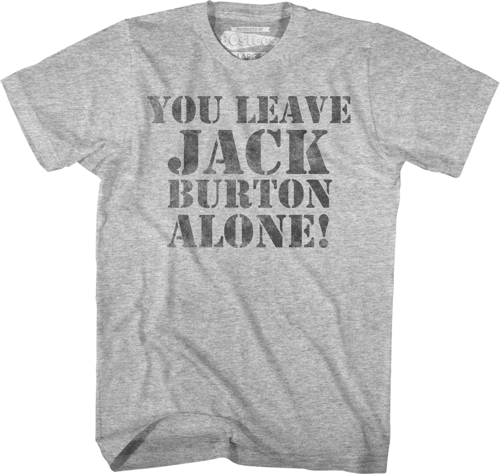 You Leave Jack Burton Alone Big Trouble In Little China T Shirt