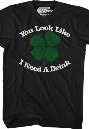 You Look Like I Need A Drink St. Patrick's Day T-Shirt