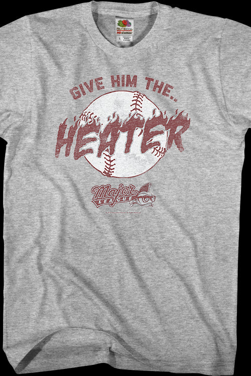 Give Him The Heater Major League T-Shirt